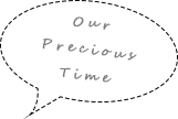 Our Precious Time